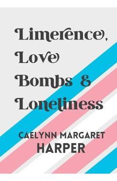 Coperta cărții 'Limerence, Love Bombs & Loneliness - Caelynn Harper'