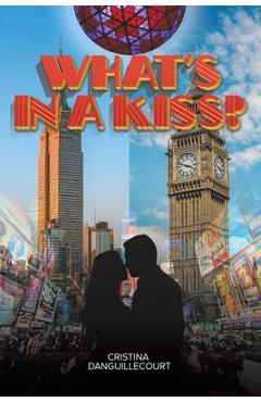 Coperta cărții 'What's in a Kiss? - Cristina Danguillecourt'