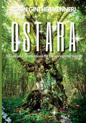 Ostara Guide: Rituals and Celebrations for the Springtime Sabbat - Robin Ginther Venneri