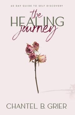 Coperta cărții 'The Healing Journey: 60 Day Self Discovery Guide - Chantel B. Grier'