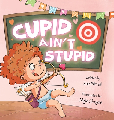 Cupid Ain't Stupid: Cupid-in-Training - Zoe Michal