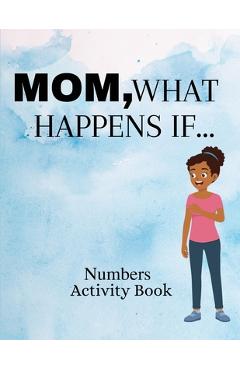 Coperta cărții 'Mom, What Happens If...Numbers Activity Book - Jess Mei'