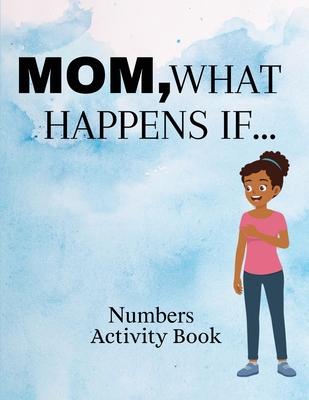 Coperta cărții 'Mom, What Happens If...Numbers Activity Book - Jess Mei'