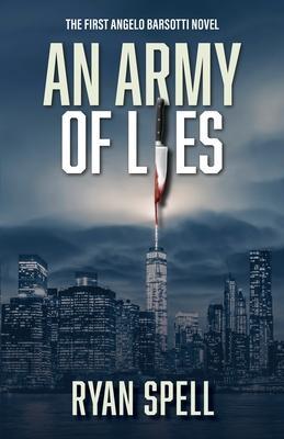 An Army of Lies: The First Angelo Barsotti Novel - Ryan Spell