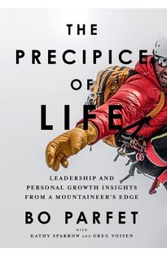 Coperta cărții 'The Precipice of Life: Leadership and Personal Growth Insights from a Mountaineer's Edge - Bo Parfet'