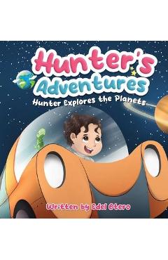Coperta cărții 'Hunter's Adventures: Hunter Explores The Planets - Edel Otero'