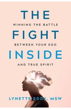 Coperta cărții 'The Fight Inside: Winning the Battle Between Your Ego and True Spirit - Lynette Eddy'