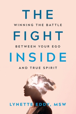 Coperta cărții 'The Fight Inside: Winning the Battle Between Your Ego and True Spirit - Lynette Eddy'