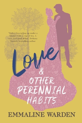 Love And Other Perennial Habits - Emmaline Warden