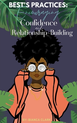 Best's Practices: Encouraging Confidence and Relationship-Building - Bianca Clark
