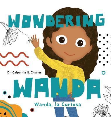 Wanda, La Curiosa Wondering Wanda: Bilingual Children's Book - English Spanish - Calpernia N. Charles