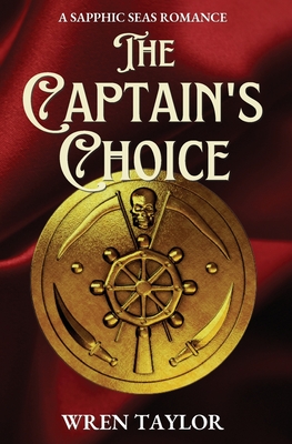 The Captain's Choice: A Sapphic Seas Romance - Wren Taylor