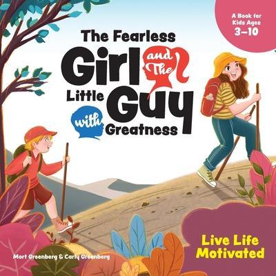Coperta cărții 'The Fearless Girl and the Little Guy with Greatness - Live Life Motivated - Mort Greenberg'