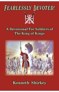 Coperta cărții 'Fearlessly Devoted: A Devotional for Soldiers of the King of Kings - Kenneth Shirkey'