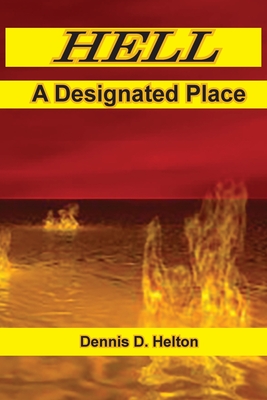 Hell, A Designated Place - Dennis D. Helton