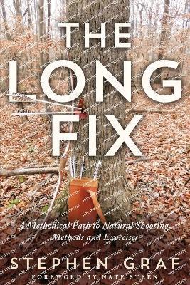 The Long Fix: A Methodical Path to Natural Shooting, Methods and Exercises - Stephen Graf