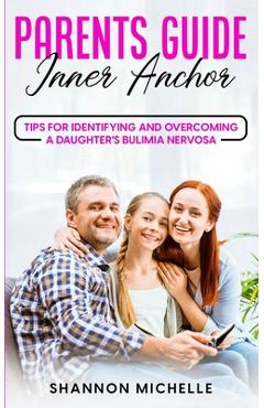 Coperta cărții 'Parent's Guide: Inner Anchor: Tips for Identifying and Overcoming a Daughter's Bulimia Nervosa - Shannon Michelle'
