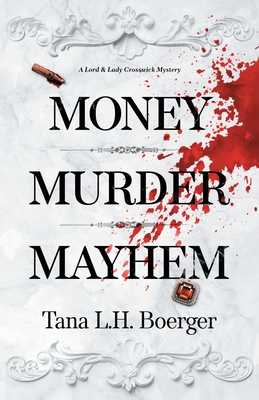 Money, Murder, Mayhem - Tana L. H. Boerger