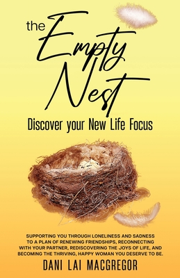 The Empty Nest Discover Your New Life Focus - Dani Lai Macgregor