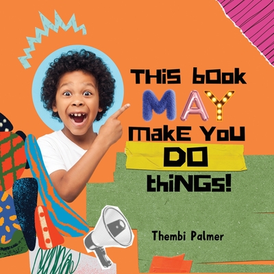This Book May Make You Do Things! - Thembi Palmer