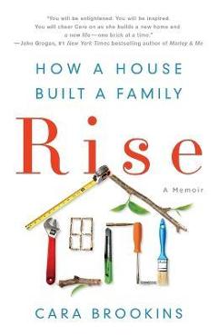 Poza produsului Rise: How a House Built a Family - Cara Brookins