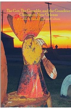 Coperta cărții 'The Grit, the Grumble, and the Grandeur: Chicago to New Orleans - Scott Pfeiffer'
