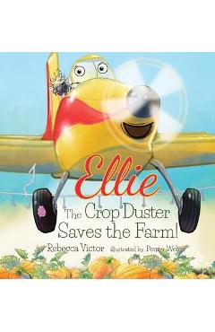 Coperta cărții 'Ellie The Crop Duster Saves The Farm - Rebecca Victor'