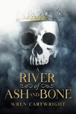 A River of Ash and Bone - Wren Cartwright