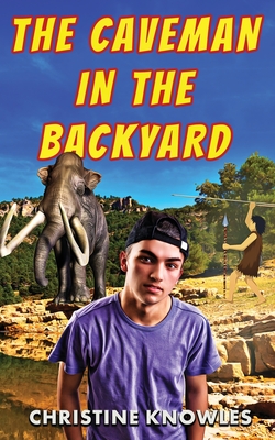 The Caveman in the Backyard - Christine Knowles