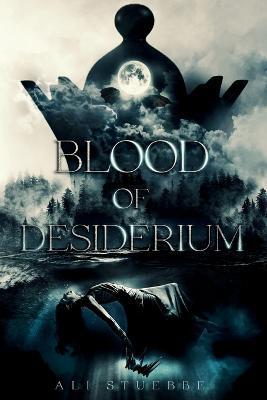 Blood of Desiderium - Ali Stuebbe