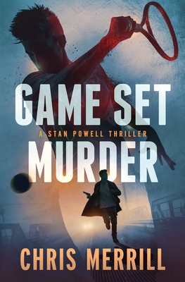Game Set Murder: A Stan Powell Thriller - Chris Merrill