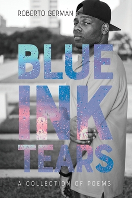 Blue Ink Tears: A Collection of Poems - Roberto Germán