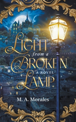 Light from a Broken Lamp - M. A. Morales