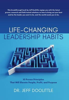 Life-Changing Leadership Habits: 10 Proven Principles That Will Elevate People, Profit, and Purpose - Jeff Doolittle