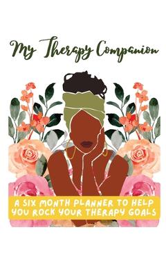 Coperta cărții 'My Therapy Companion: A Six Month Planner To Help You Rock Your Therapy Goals - Tysha Pressley'