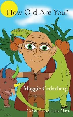 How Old Are You? - Maggie Cedarberg