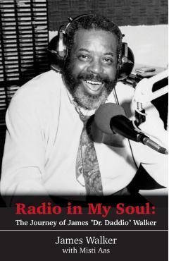 Radio in My Soul: The Journey of James Dr. Daddio Walker - James Daddio Walker