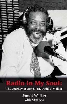 Radio in My Soul: The Journey of James Dr. Daddio Walker - James Daddio Walker