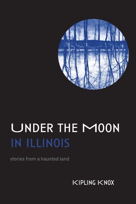 Under the Moon in Illinois - Kipling Knox