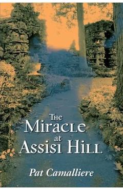 Coperta cărții 'The Miracle at Assisi Hill - Pat Camalliere'