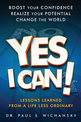 Yes I Can! Lessons Learned from a Life Less Ordinary - Paul Stuart Wichansky