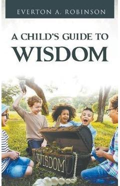 Coperta cărții 'A Child's Guide to Wisdom - Everton A. Everton'