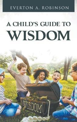 Coperta cărții 'A Child's Guide to Wisdom - Everton A. Everton'