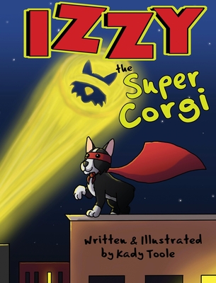 Izzy the Super Corgi - Kady Toole