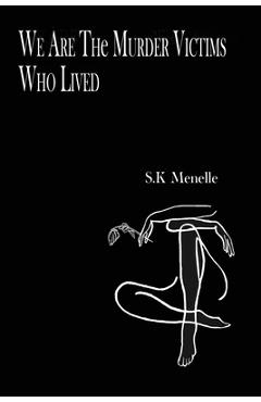 Coperta cărții 'We Are the Murder Victims Who Lived - S. K. Menelle'