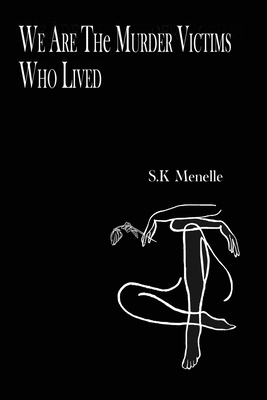 We Are the Murder Victims Who Lived - S. K. Menelle