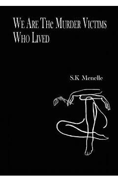 Coperta cărții 'We Are the Murder Victims Who Lived - S. K. Menelle'
