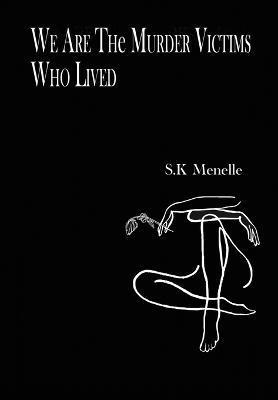 We Are the Murder Victims Who Lived - S. K. Menelle