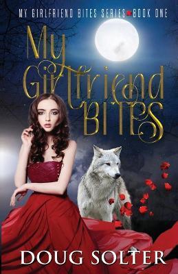 Coperta cărții 'My Girlfriend Bites: A Teen Paranormal Romance - Doug Solter'