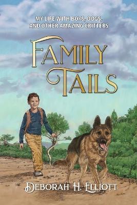 Coperta cărții 'Family Tails: My Life With Boys, Dogs, and Other Amazing Critters - Deborah H. Elliott'